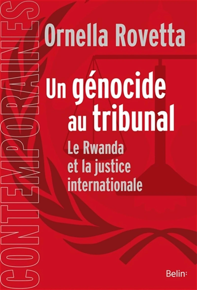 Un génocide au tribunal : La justice internationale et le Rwanda