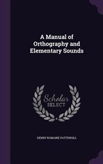 A Manual of Orthography and Elementary Sounds (Classic Reprint)