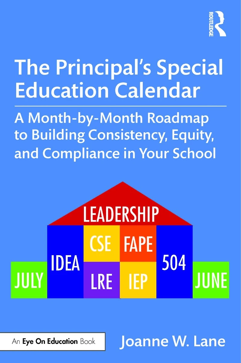 The Principal's Special Education Calendar: A Month-by-Month Roadmap to Building Consistency, Equity, and Compliance Your School