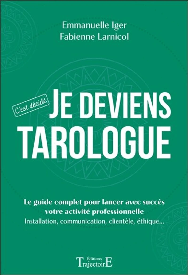 Je deviens tarologue: le guide complet pour lancer avec succès votre activité professionnelle