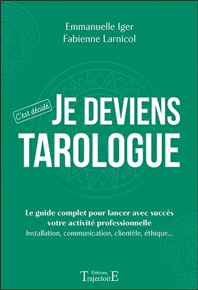 Je deviens tarologue: le guide complet pour lancer avec succès votre activité professionnelle