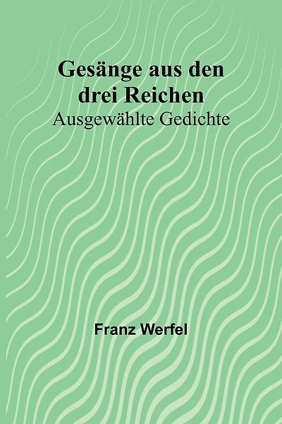 Gesänge aus den drei Reichen: Ausgewählte Gedichte