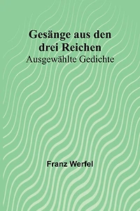 Gesänge aus den drei Reichen: Ausgewählte Gedichte