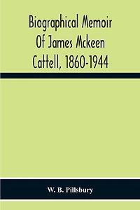 Biographical Memoir Of James Mckeen Cattell, 1860-1944