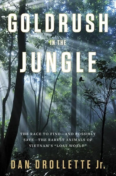 Gold Rush The Jungle: Race To Discover And Defend Rarest Animals Of Vietnam's Lost World