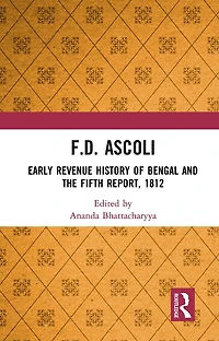 F.D. Ascoli: Early Revenue History of Bengal and The Fifth Report, 1812