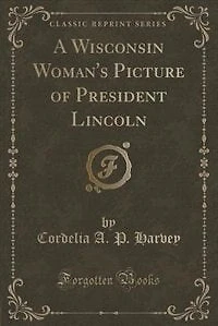 A Wisconsin Woman's Picture of President Lincoln