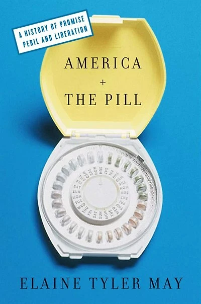 America and the Pill: A History of Promise, Peril, Liberation