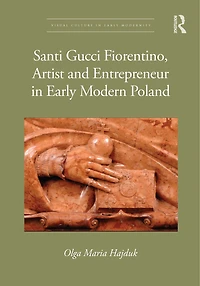 Santi Gucci Fiorentino, Artist and Entrepreneur Early Modern Poland