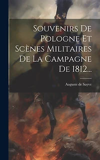 Souvenirs De Pologne Et Scènes Militaires De La Campagne De 1812...