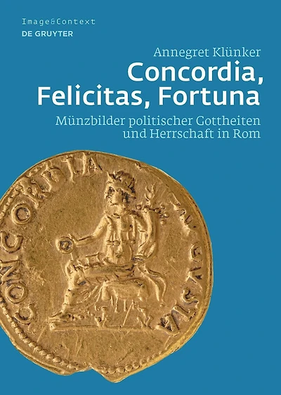 Concordia, Felicitas, Fortuna: Münzbilder politischer Gottheiten und Herrschaft in Rom