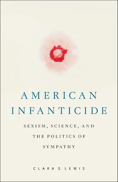 American Infanticide: Sexism, Science, and the Politics of Sympathy