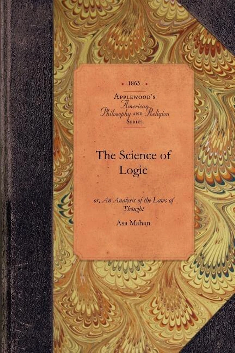 The Science of Logic: Or, An Analysis Of The Laws Of Thought