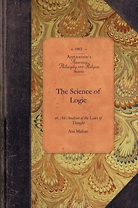 The Science of Logic: Or, An Analysis Of The Laws Of Thought