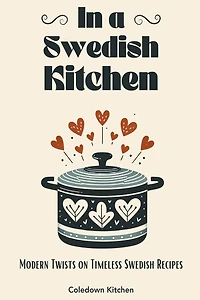In a Swedish Kitchen: Modern Twists on Timeless Swedish Recipes