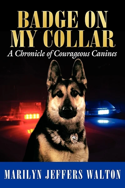 Badge on My Collar: A Chronicle of Courageous Canines