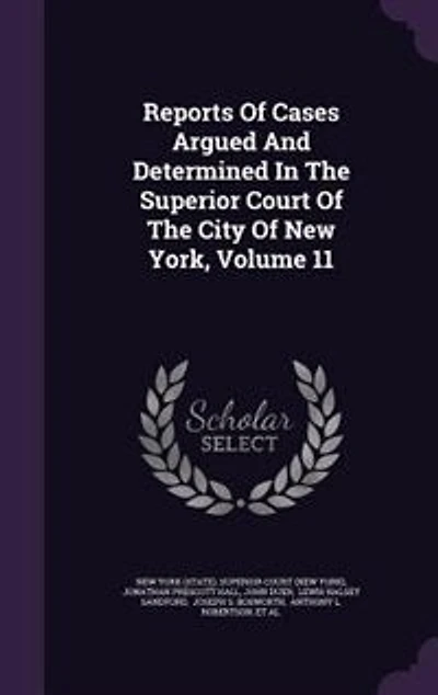 Reports Of Cases Argued And Determined The Superior Court City New York, Volume 11