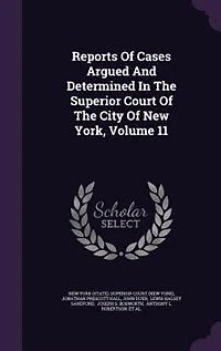 Reports Of Cases Argued And Determined The Superior Court City New York, Volume 11
