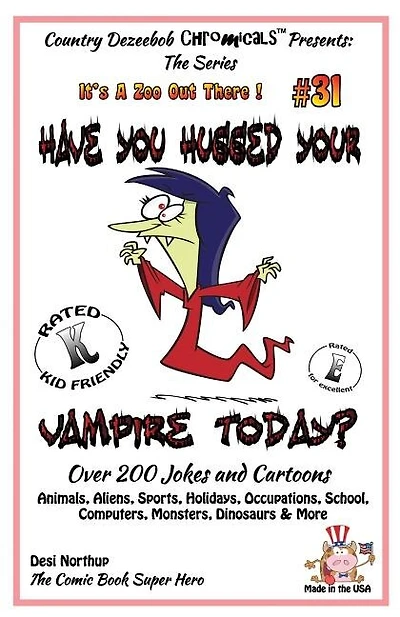 Have You Hugged Your Vampire Today? - Over 200 Jokes + Cartoons - Animals, Aliens, Sports, Holidays, Occupations, School, Computers, Monsters, Dinosaurs & More - in BLACK and WHITE: Comics, Jokes and Cartoons in Black and White