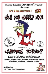Have You Hugged Your Vampire Today? - Over 200 Jokes + Cartoons - Animals, Aliens, Sports, Holidays, Occupations, School, Computers, Monsters, Dinosaurs & More - in BLACK and WHITE: Comics, Jokes and Cartoons in Black and White