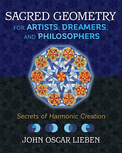 Sacred Geometry for Artists, Dreamers, and Philosophers: Secrets of Harmonic Creation