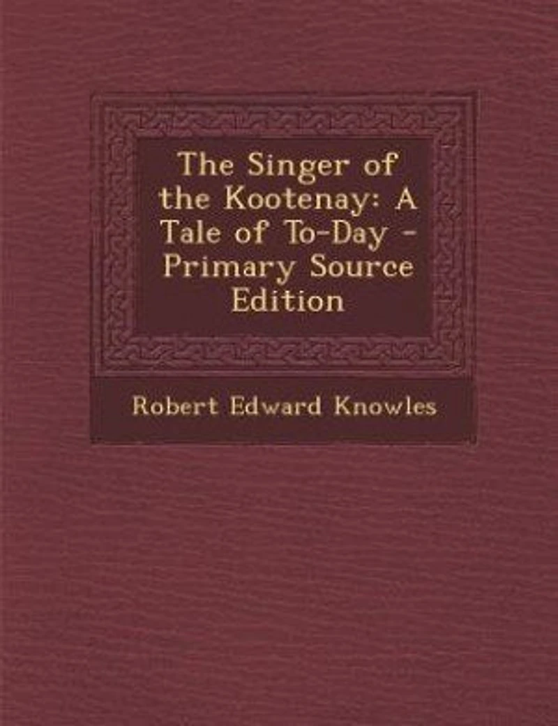 the Singer of Kootenay: A Tale To-Day