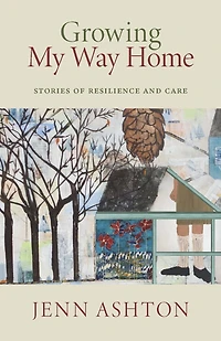 Growing My Way Home: Stories of Resilience and Care