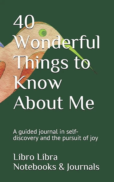 40 Wonderful Things to Know About Me: A guided journal in self-discovery and the pursuit of joy