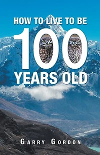 How to Live Be 100 Years Old
