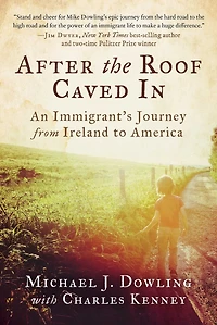 After the Roof Caved In: An Immigrant's Journey from Ireland to America