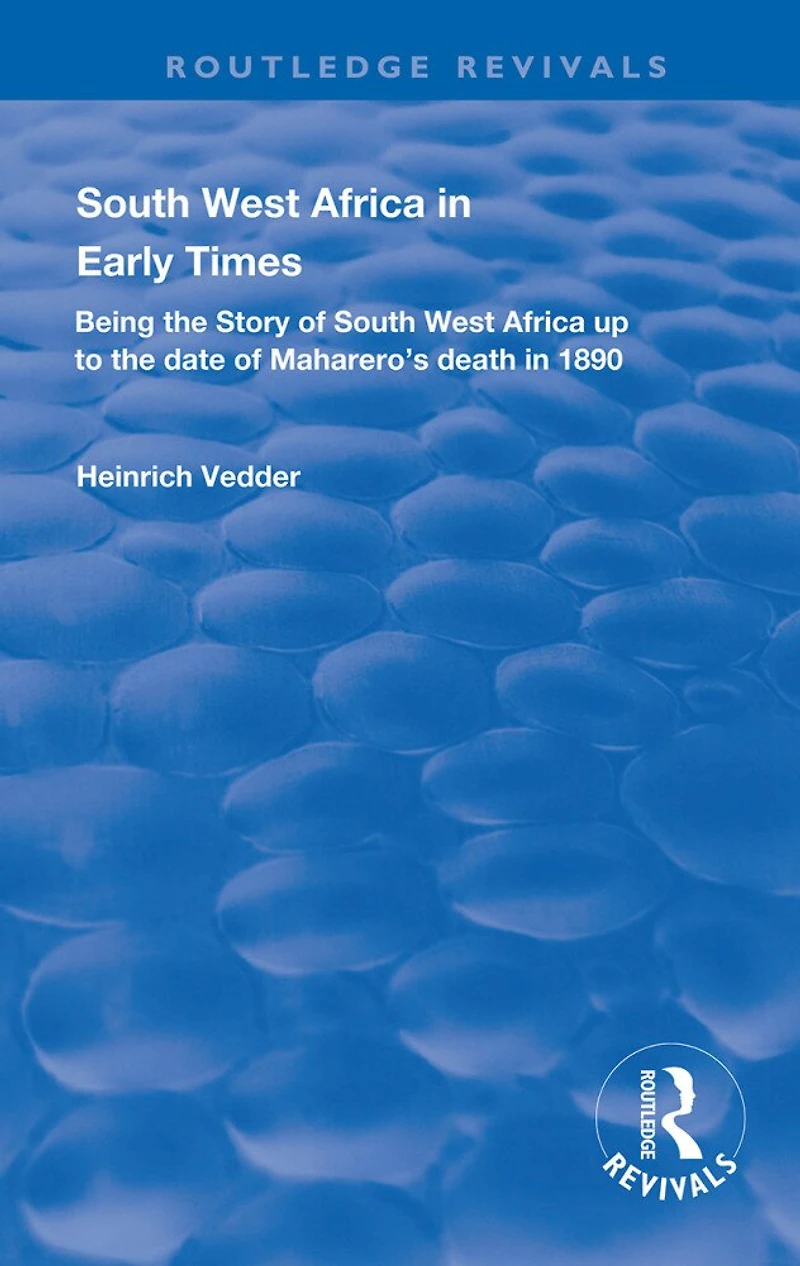 South West Africa Early Times: Being the Story of up to Date Maharero's Death 1890