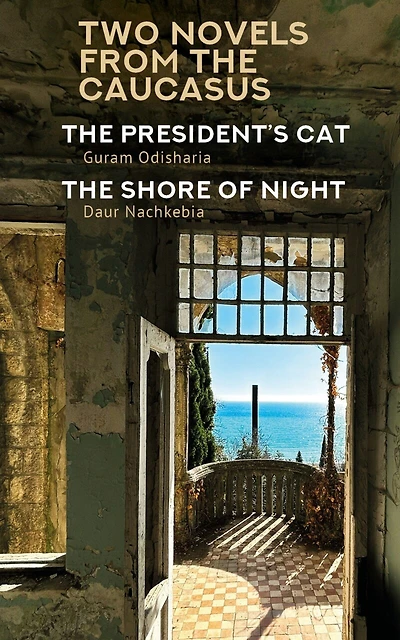 Two Novels from the Caucasus: Daur Nachkebia's "The Shore of the Night" and Guram Odisharia's "The President's Cat"