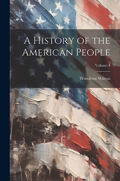 A History of the American People; Volume 4