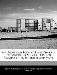 An Unofficial Look at River Phoenix Including his Movies, Personal Relationships, Interests and More