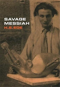 Savage Messiah: A biography of the sculptor Henri Gaudier-Brzeska