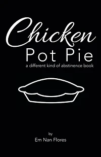 Chicken Pot Pie: A Different Kind Of Abstinence Book