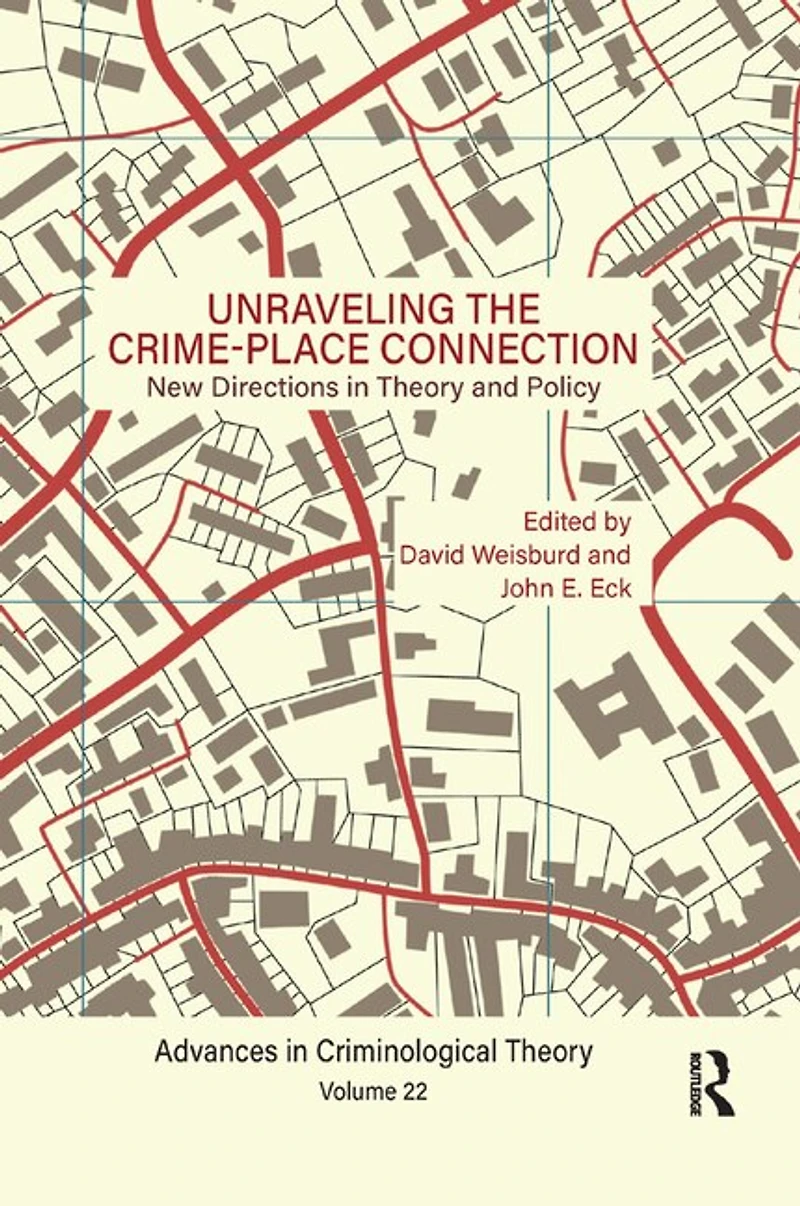 Unraveling the Crime-Place Connection, Volume 22: New Directions Theory and Policy