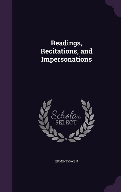 Readings, Recitations, and Impersonations (Classic Reprint)