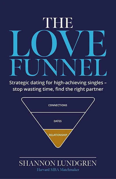 The Love Funnel: Strategic dating for high‑achieving singles - stop wasting time, find the right partner