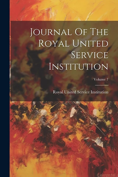 Journal Of The Royal United Service Institution; Volume 7