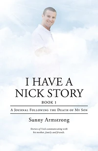 I Have A Nick Story Book 1: Journal Following the Death of My Son