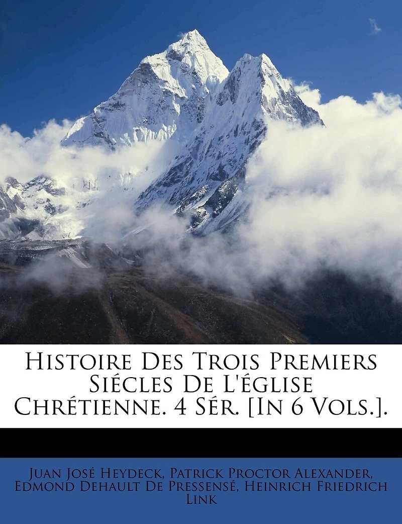Histoire Des Trois Premiers Siécles De L'église Chrétienne. 4 Sér. [In 6 Vols.].