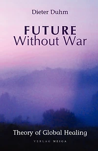 Future Without War. Theory of Global Healing