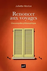 Renoncer aux voyages: une enquête philosophique