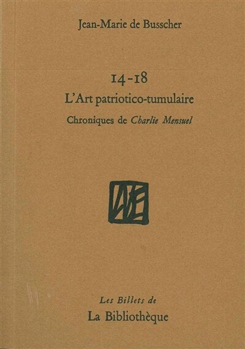 14-18, l'art patriotico-tumulaire: chroniques de Charlie Mensuel