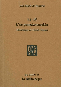 14-18, l'art patriotico-tumulaire: chroniques de Charlie Mensuel