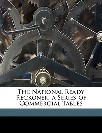 The National Ready Reckoner, a Series of Commercial Tables