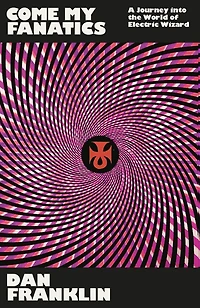 Come My Fanatics: A Journey into the World of Electric Wizard
