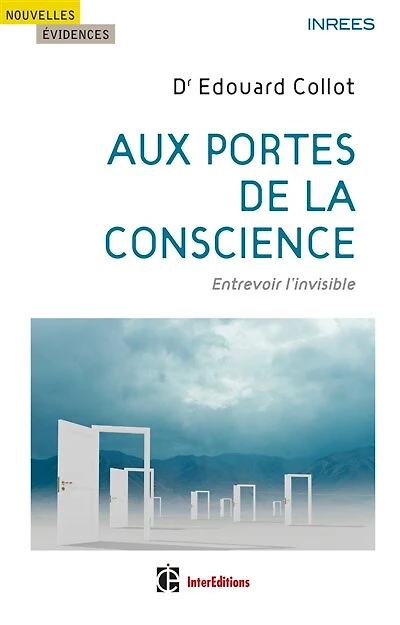 Aux portes de la conscience: Entrevoir l'invisible