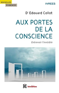 Aux portes de la conscience: Entrevoir l'invisible